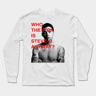 WHO THE F IS STEVE O ANYWAY ? Long Sleeve T-Shirt